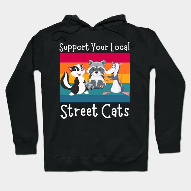 Support Your Local Street Cats, Funny Opossum, Skunk And Raccoon Lover Hoodie by JustBeSatisfied